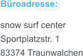 Büroadresse: snow surf center Sportplatzstr. 1 83374 Traunwalchen
