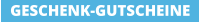 GESCHENK-GUTSCHEINE