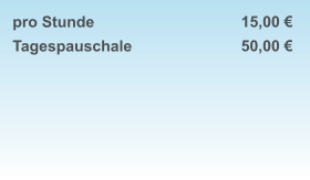 pro Stunde Tagespauschale    15,00 € 50,00 €